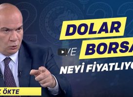 Işık Ökte: Dolar ve Borsa neyi fiyatlıyor?